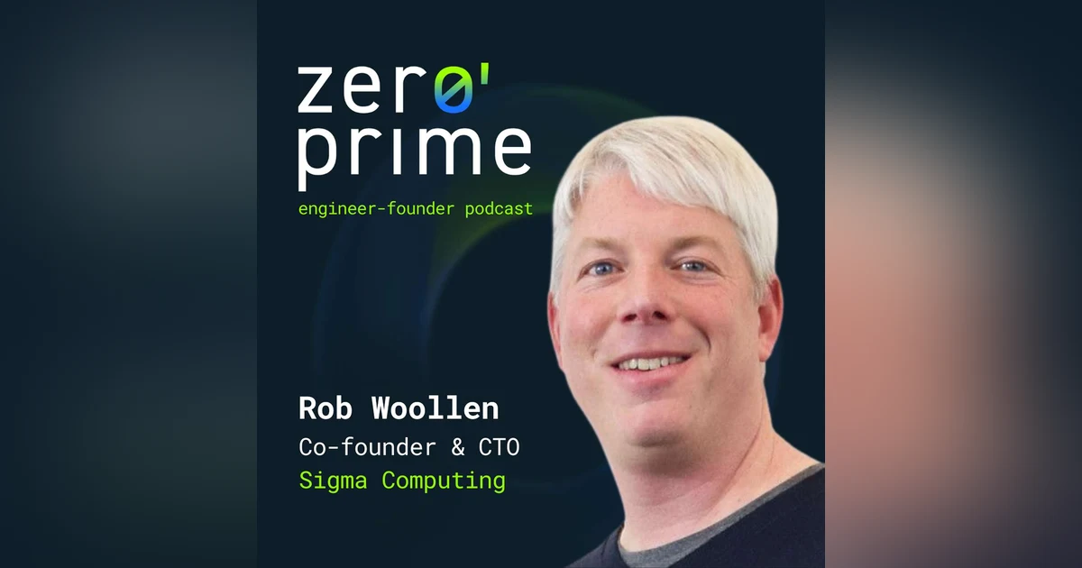 E27: From Unix Coder to BI Pioneer: Rob Woollen's Journey Founding Sigma Computing