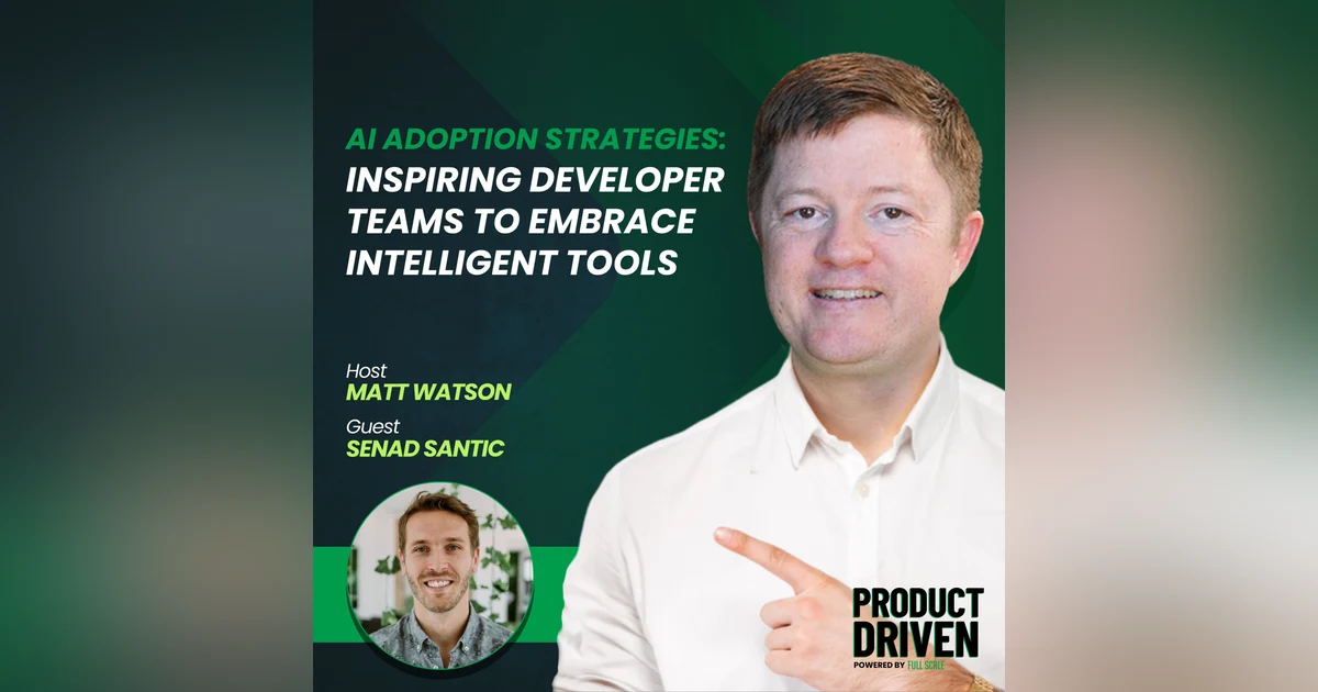 AI Adoption Strategies: Inspiring Developer Teams to Embrace Intelligent Tools with Senad Santic