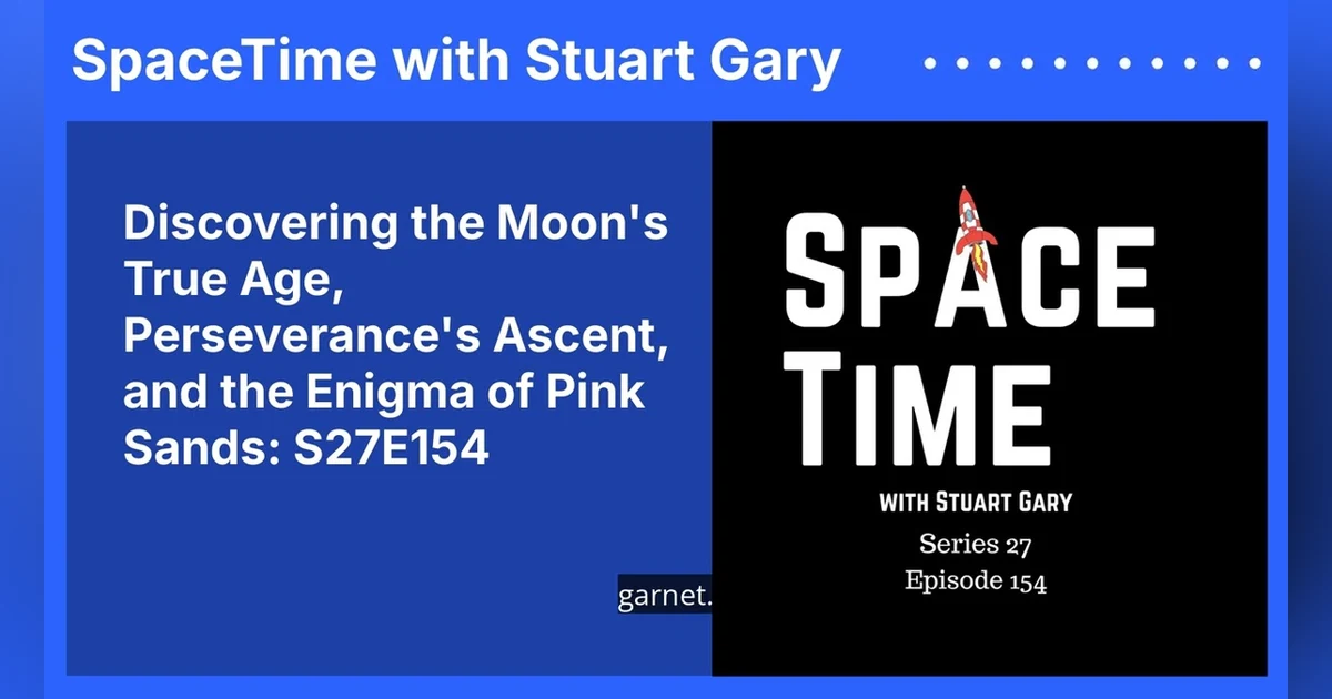 Discovering the Moon’s True Age, Perseverance’s Ascent, and the Enigma of Pink Sands: S27E154