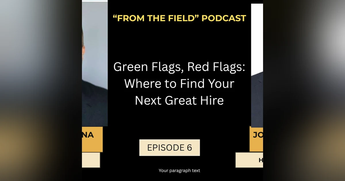 "Episode 6: Green Flags, Red Flags: Where To Find Your Next Great Hire"