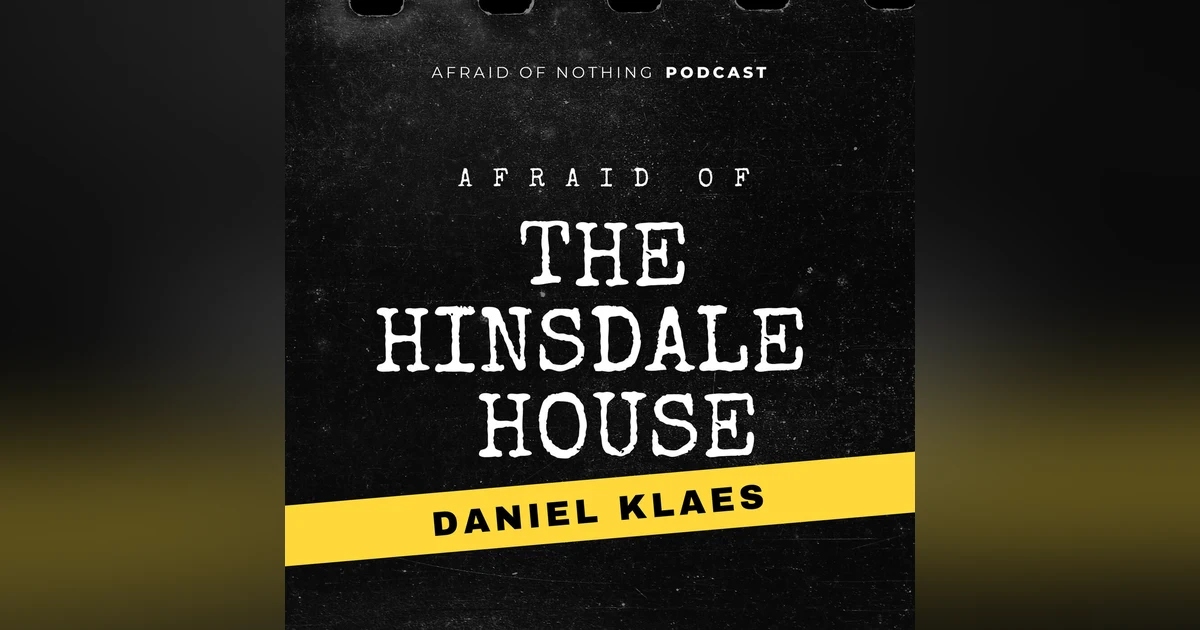 Afraid of The Hinsdale House