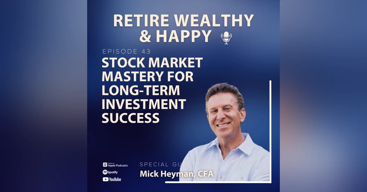 Ep43: Stock Market Mastery for Long-Term Investment Success with Mick Heyman, CFA