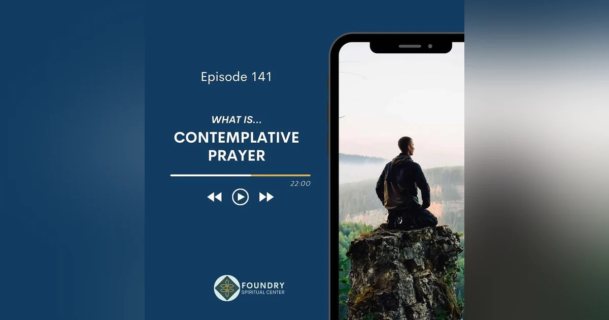 Ep 141 What Is…Contemplative Prayer