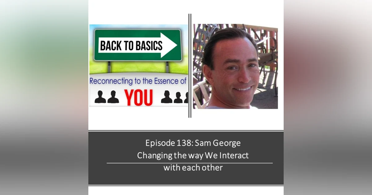 E138: Sam George - Changing the way we interact with each other