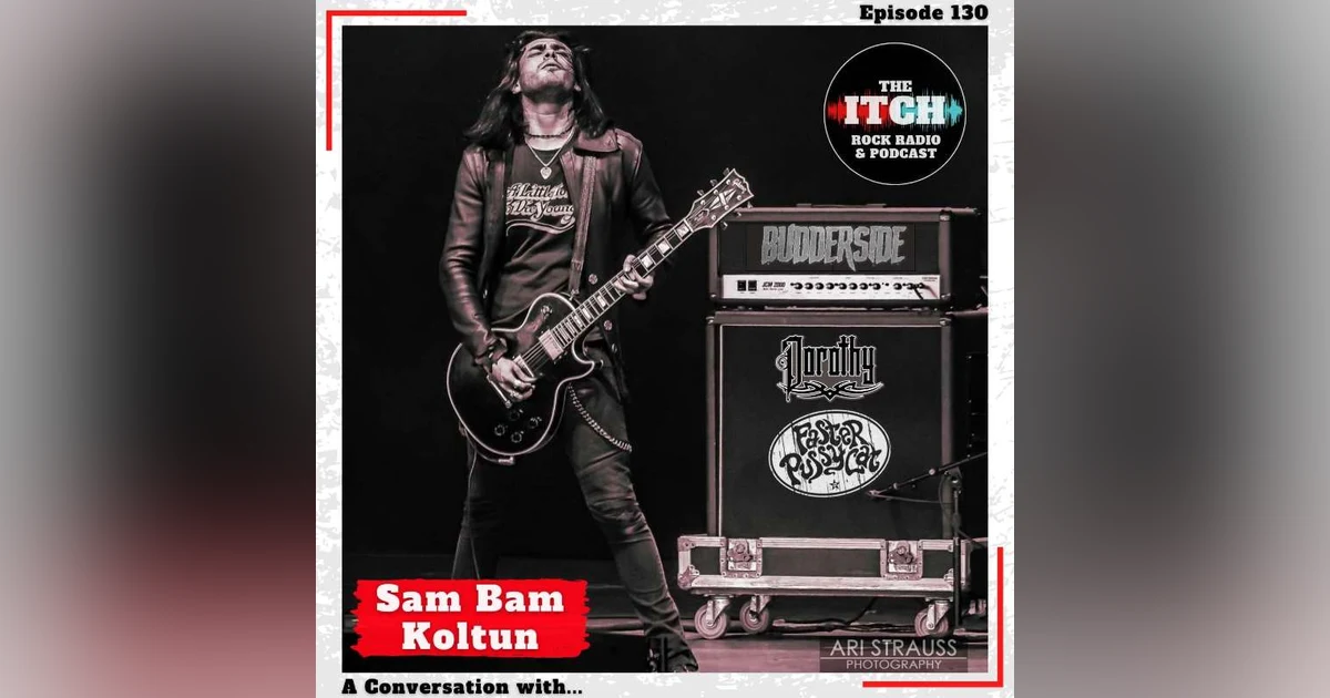 E130 A Conversation with Sam Bam Koltun of Dorothy, Faster Pussycat, & Budderside