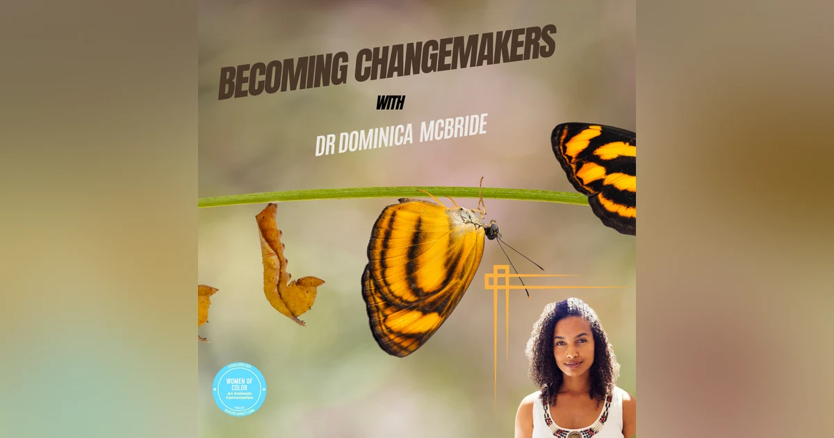 Becoming Changemakers: Transforming Lives Through Collective Healing with Dr. Dominica McBride