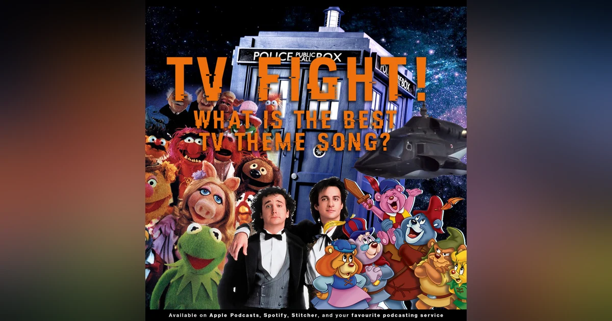 223 - TV Fight! What is the Best TV Theme Song?!