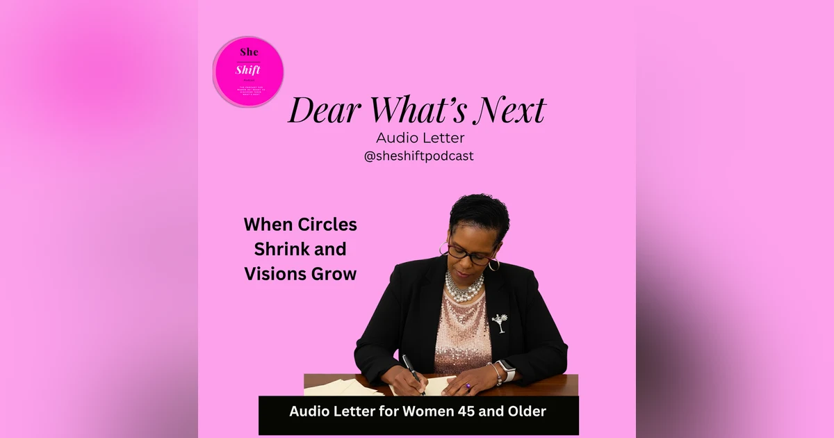 Dear What's Next: When Circles Shrink and Visions Grown