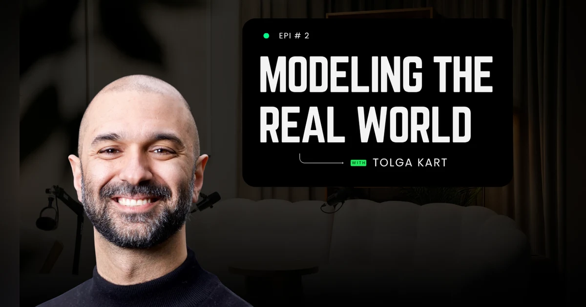Modeling the Real World with Tolga Kart