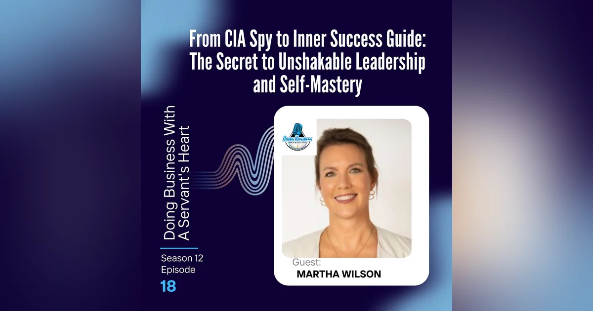 From CIA Spy to Inner Success Guide: The Secret to Unshakable Leadership and Self-Mastery