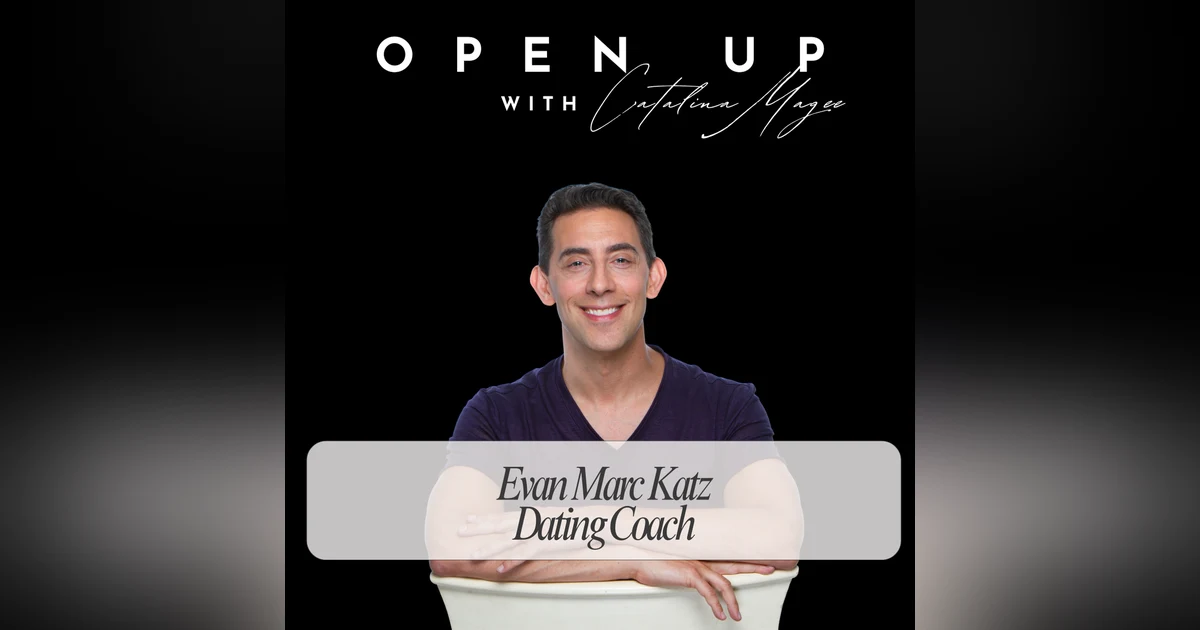 Open Up - Guest: Dating Coach Evan Marc Katz