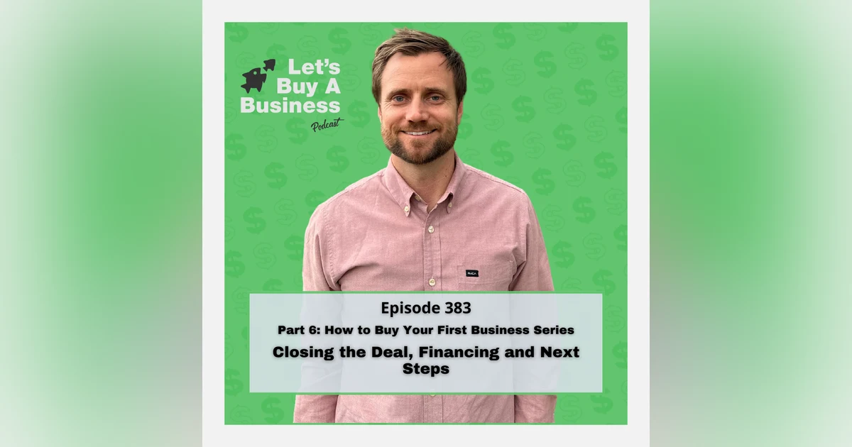 Part 6: Closing the Deal, Financing and Next Steps