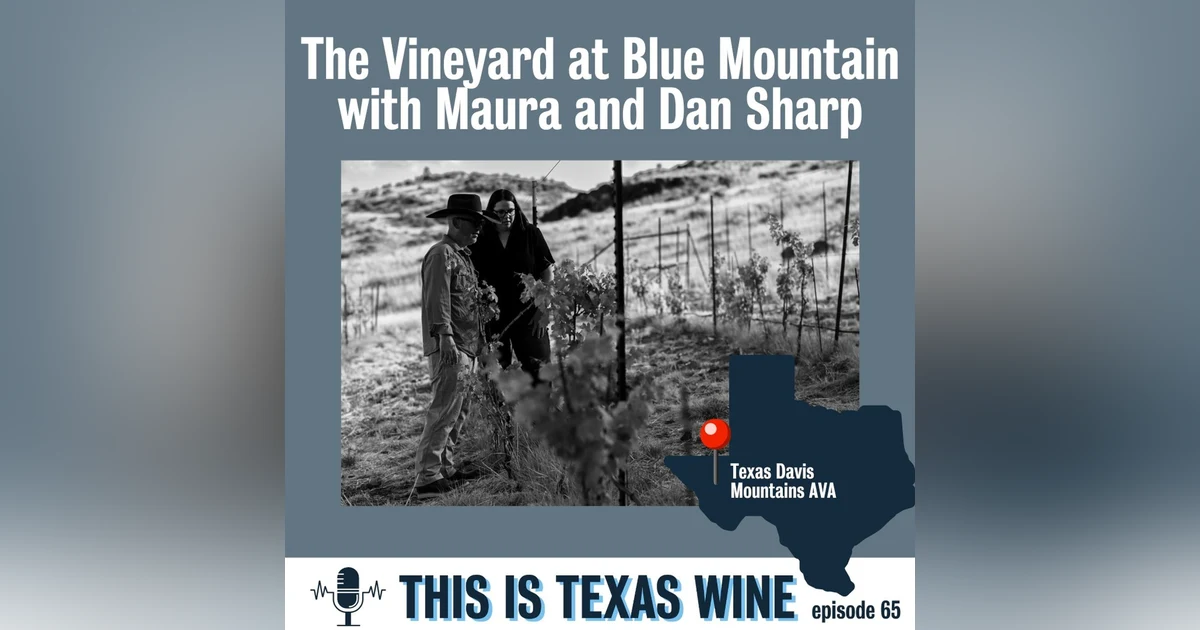 Dan and Maura Sharp: Replanting The Vineyard at Blue Mountain in Texas Davis Mountains AVA