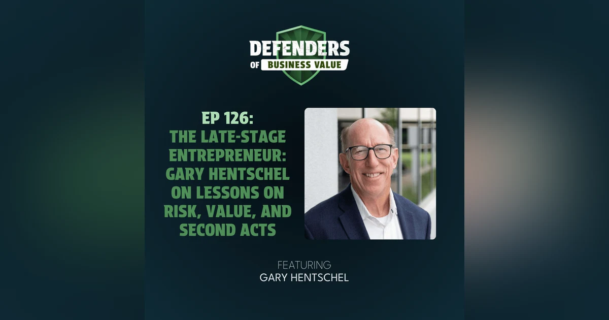 EP 126: The Late-Stage Entrepreneur: Gary Hentschel on Lessons on Risk, Value, and Second Acts