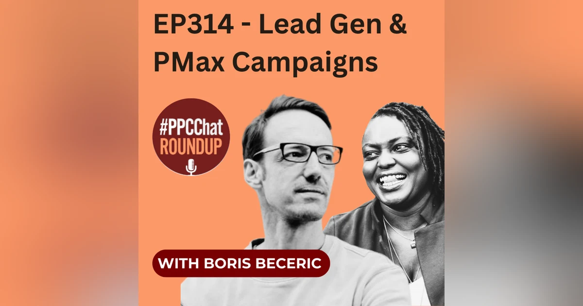 EP314 - Lead Gen & PMax Campaigns with Boris Beceric