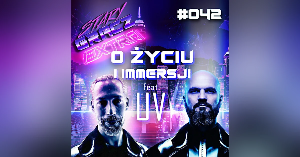 Extra 042 O życiu i immersji feat. UV