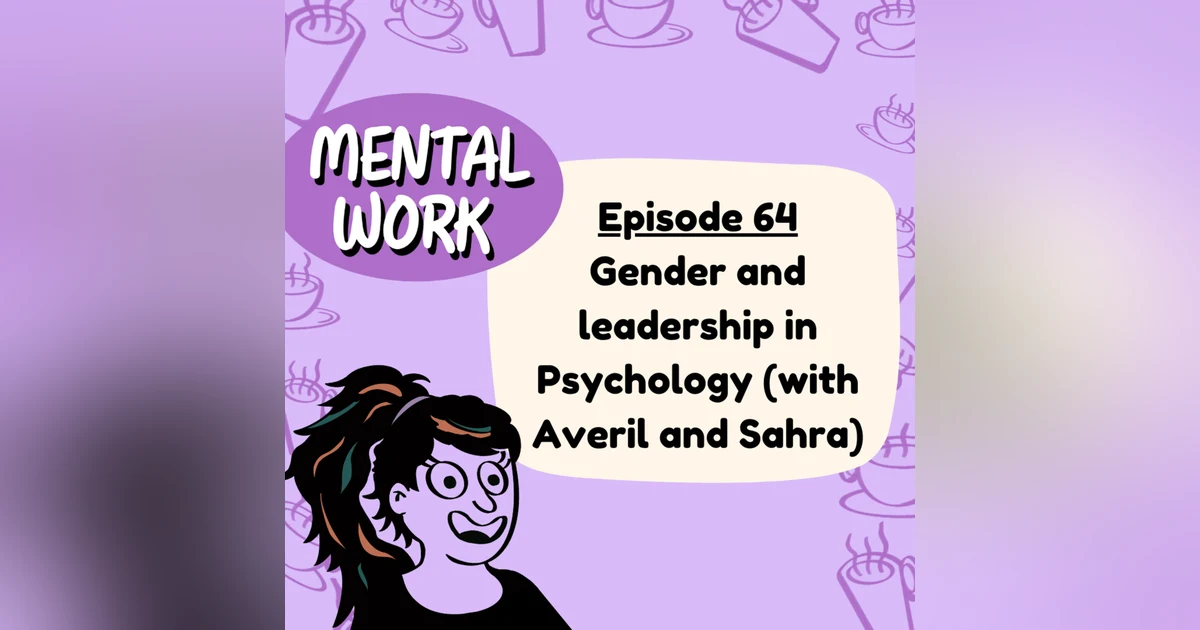 Gender and leadership in psychology (with Sahra and Averil)