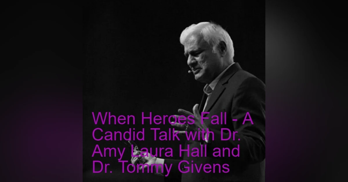 When Heroes Fall - A Candid Talk with Dr. Amy Laura Hall and Dr. Tommy Givens, Christian Ethicists