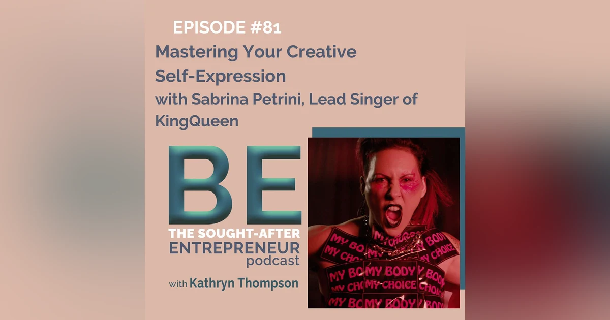 Mastering Your Creative Self-Expression with Sabrina Petrini, Lead Singer of the Band KingQueen