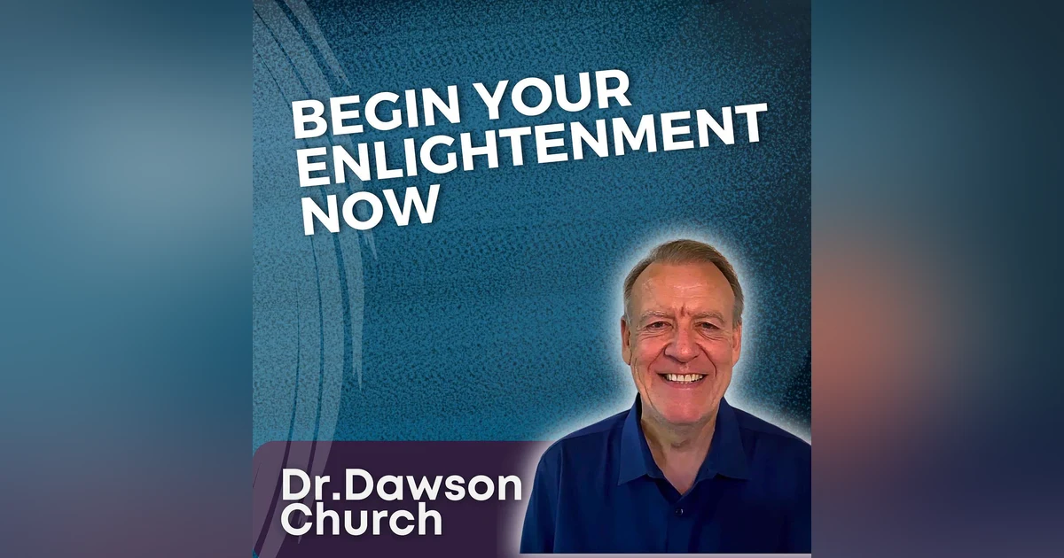 S5 Ep20 - Begin Your Enlightenment Now with Dr. Dawson Church