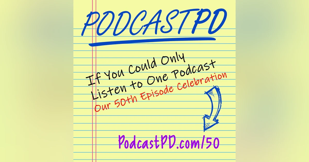 If You Could Only Listen to One Podcast... Celebrating 50 Episodes - PPD050