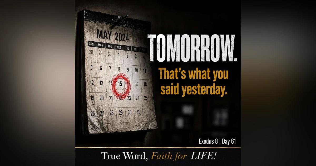 Tomorrow is what you said Yesterday
