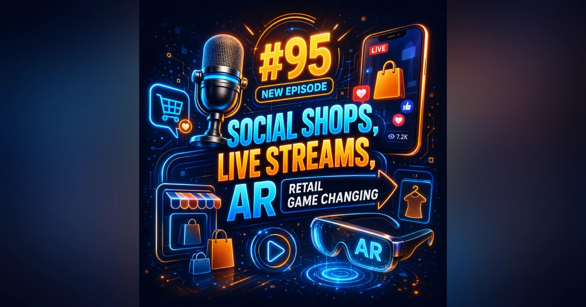 #95 Social Shops, Live Streams, and AR – How the Retail Game is Changing
