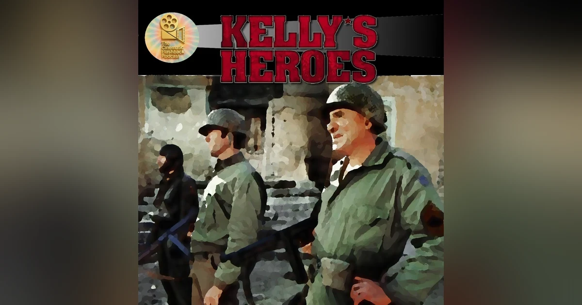 Kelly’s Heroes (1970) - Brian G. Hutton - Cinematic Flashback Podcast