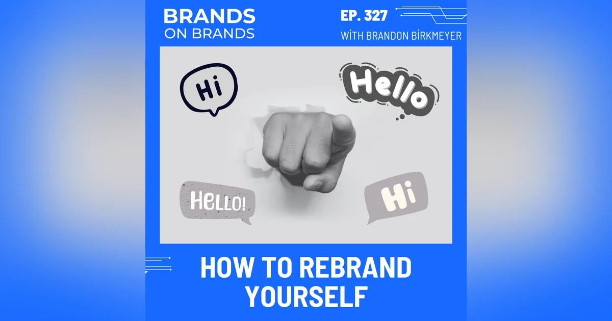 How to Rebrand Yourself (Rebroadcast) | Ep. 327