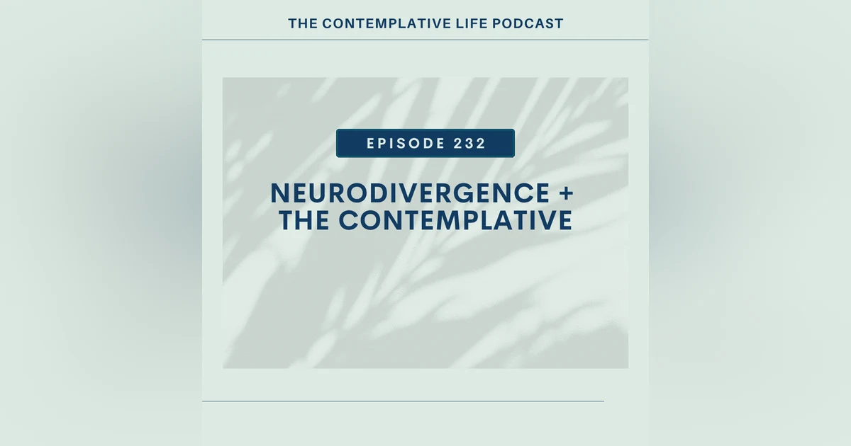 E 232 Neurodivergence + The Contemplative