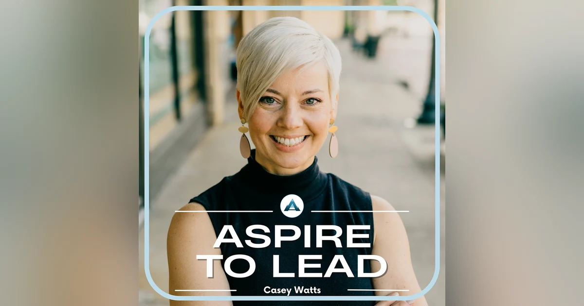 341. The Truth Behind Leadership Clarity and Collaboration: Featuring Casey Watts