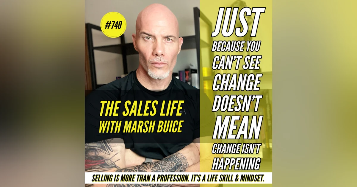 740. "When Will I See The Results?!" | Just Because You Can't See Change Doesn't Mean Change Isn't Happening.