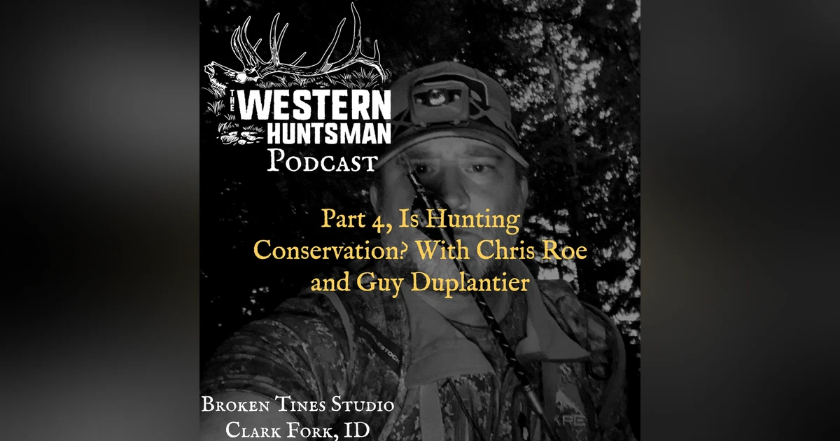 146. Part 4, Is Hunting Conservation with Chris Roe and Guy Duplantier