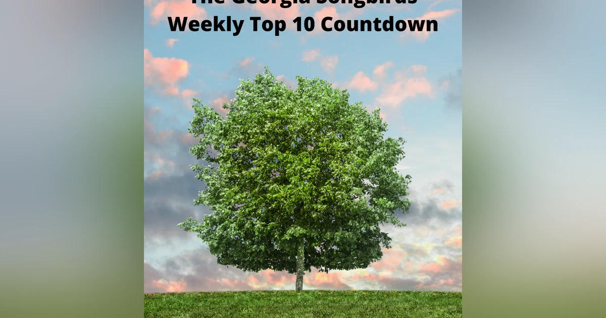 The Georgia Songbirds Weekly Top 10 Countdown Week 67