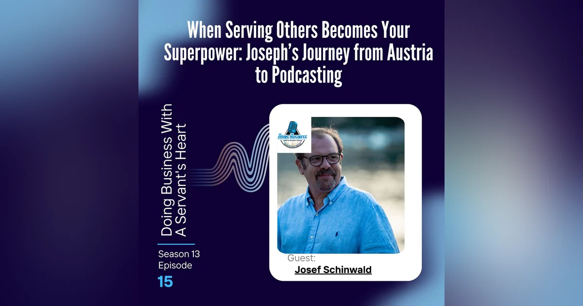 When Serving Others Becomes Your Superpower: Joseph’s Journey from Austria to Podcasting