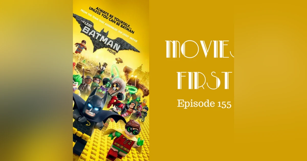 157: The LEGO Batman Movie - Movies First with Alex First Episode 155