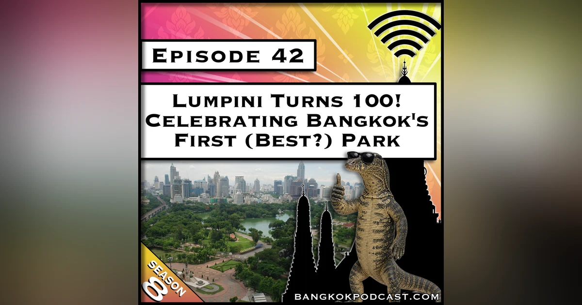 Lumpini Park Turns 100! Celebrating Bangkok's First (Best?) Park [S8.E42]
