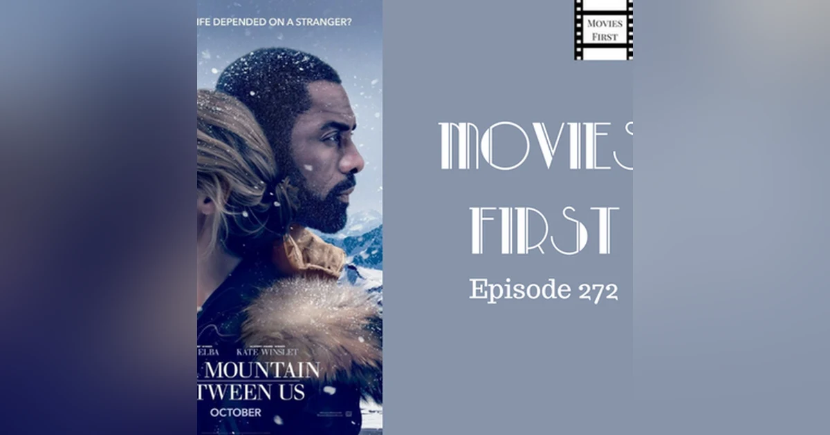 272: The Mountain Between Us - Movies First with Alex First & Chris Coleman