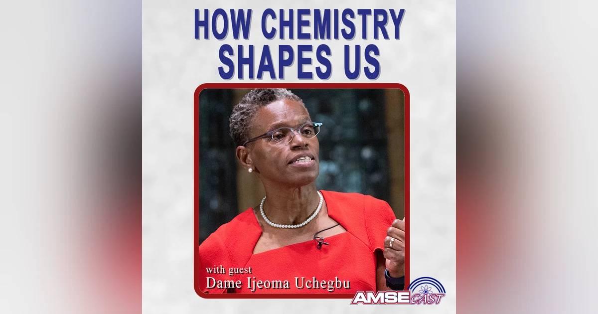How Chemistry Shapes Us and Our World: AMSEcast with Dame Ijeoma Uchegbu