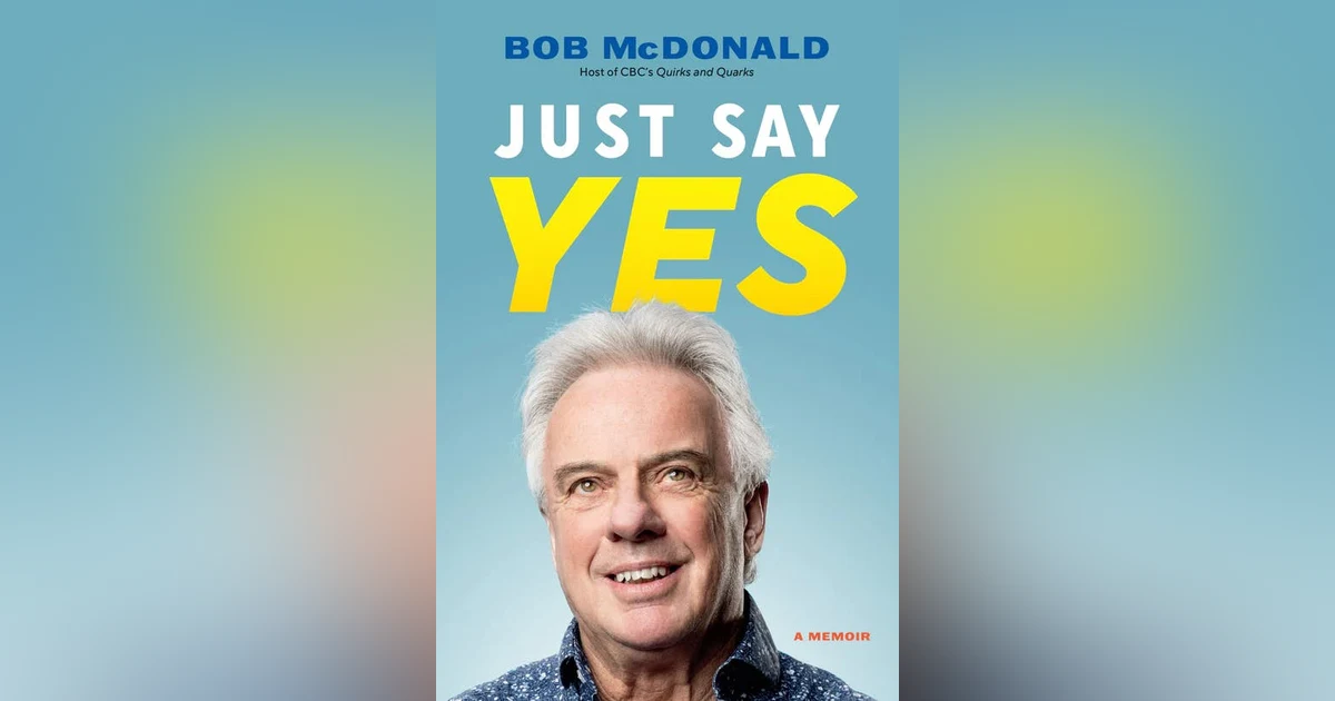 CBC’s Bob McDonald, Just Say Yes