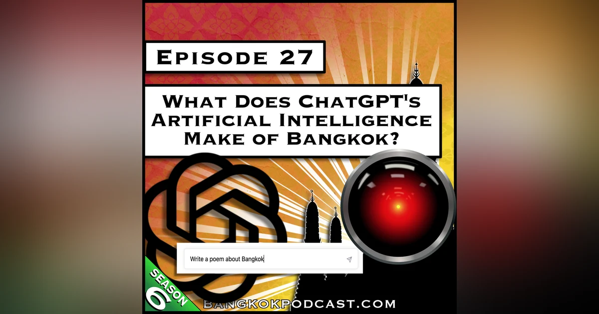 What Does ChatGPT's Artificial Intelligence Make of Bangkok? [S6.E27]