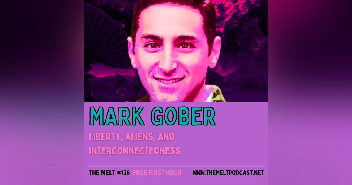 Mark Gober | Liberty, Aliens, and Interconnectedness (FREE FIRST HOUR)