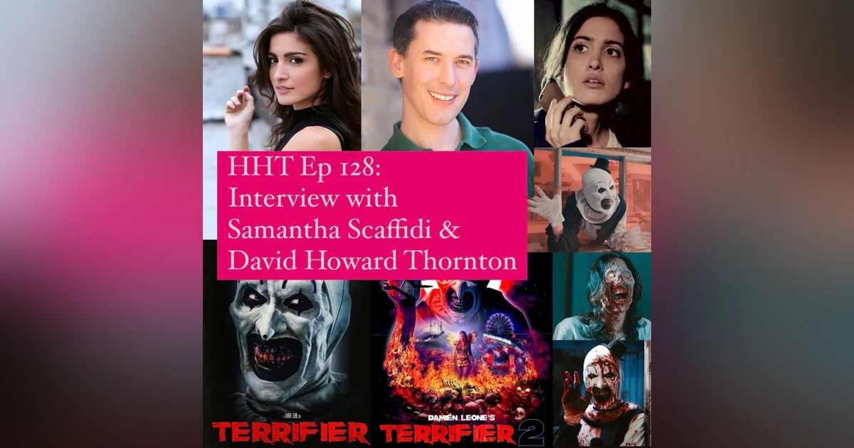 Ep 128: Interview w/Samantha Scaffidi & David Howard Thornton from "Terrifier" & "Terrifier 2"