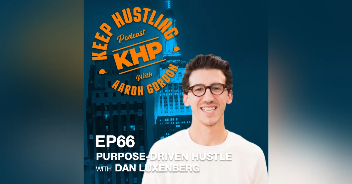 Purpose-Driven Hustle with Dan Luxenberg