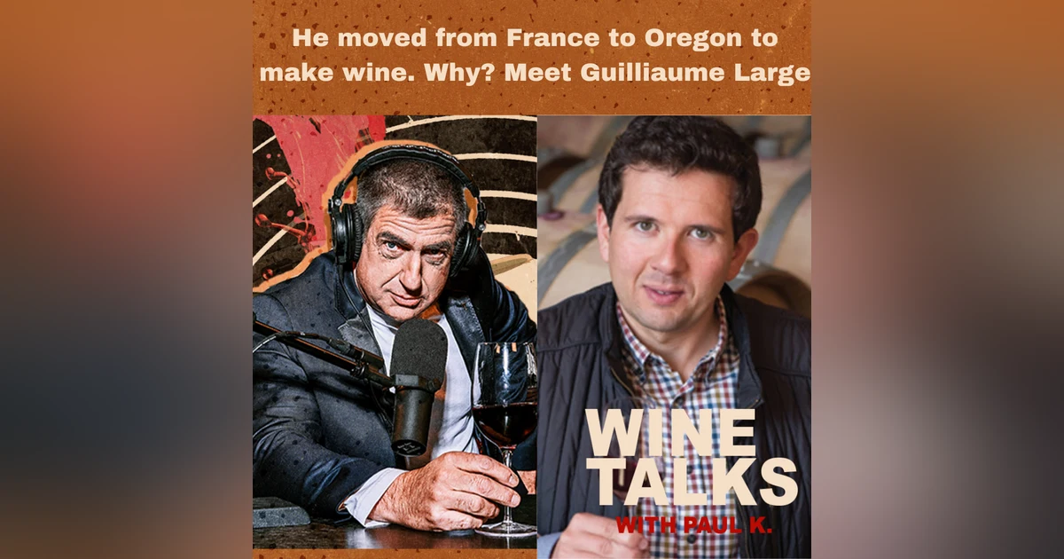 He moved from France to Oregon to make wine. Why? Meet Guilliaume Large