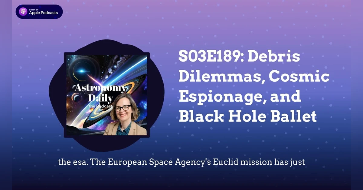 S03E189: Debris Dilemmas, Cosmic Espionage, and Black Hole Ballet