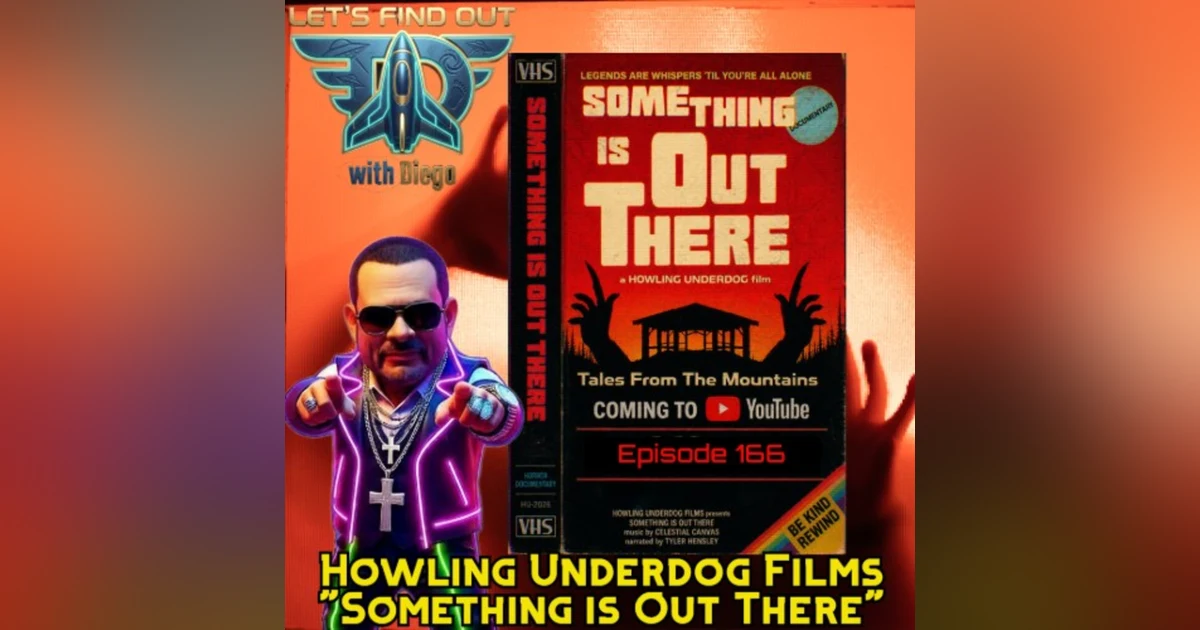 Episode 166: Howling Underdog Films “Something is Out There”