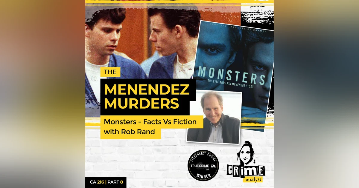 Ep 216: The Menendez Murders: Monsters – Facts vs Fiction with Robert Rand, Part 8