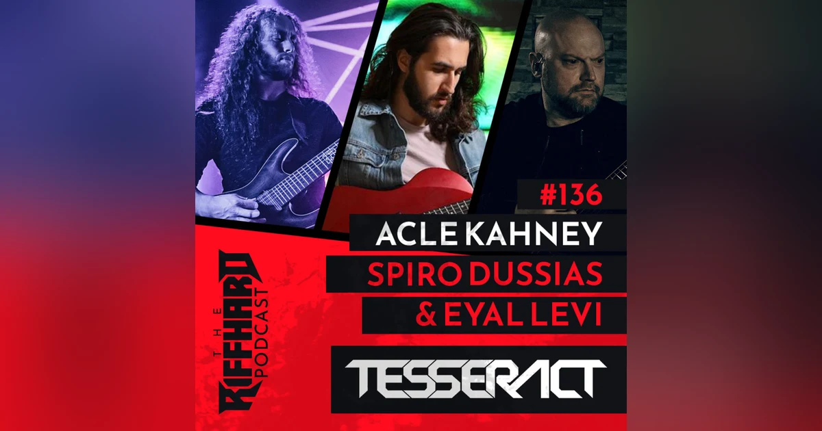 EP 136 | TESSERACT: Getting hosed by gear, prog metal song structures, the Dolby Atmos debate (Acle Kahney)