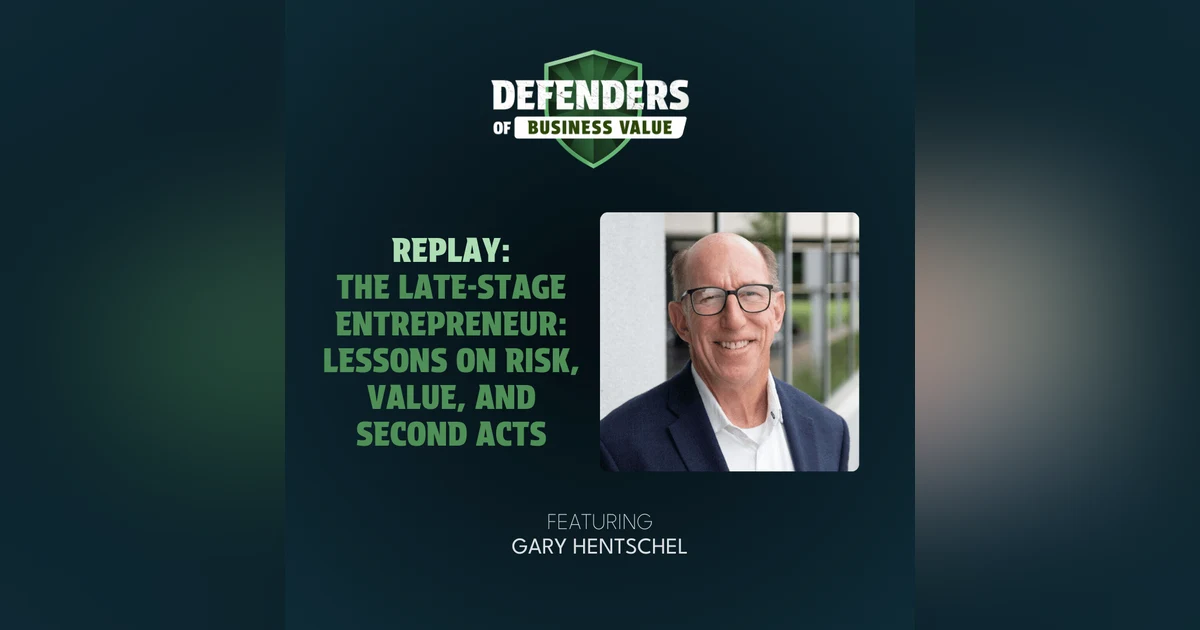 REPLAY: The Late-Stage Entrepreneur: Gary Hentschel on Lessons on Risk, Value, and Second Acts